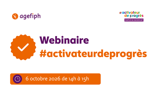 Visuel Agefiph annonçant le webinaire #activateurdeprogrès du 6 octobre 2026 de 14h à 15h, avec le logo Agefiph, le badge #activateurdeprogrès emploi et handicap, et un sceau à coche orange.