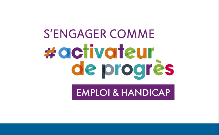 S'engager comme activateur de progrès. Emploi et handicap.