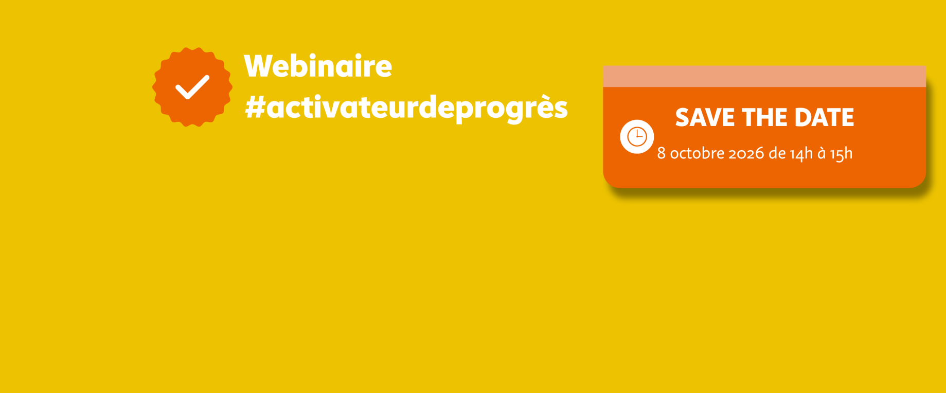 Save the date : Webinaire #activateurdeprogrès, le 8 octobre 2026 de 14h à 15h.