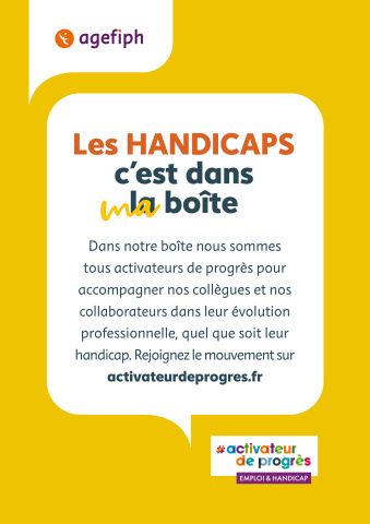 Affiche de campagne Activateur de progrès 2025 : "Les HANDICAPS c’est dans ma boîte Dans notre boîte nous sommes tous activateurs de progrès pour accompagner nos collègues et nos collaborateurs dans leur évolution professionnelle, quel que soit leur handicap. Rejoignez le mouvement sur activateurdeprogres fr"