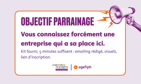 Objectif parrainage : vous connaissez forcément une entreprise qui a sa place ici. Kit fourni, 5 minutes suffisent : emailing rédigé, visuels, lien d'inscription. Logos Activateurs de progrès, emploi & handicap, et Agefiph.