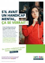 S’IL AVAIT UN HANDICAP MENTAL, ÇA SE VERRAIT ! Et non, le handicap mental n’est pas toujours visible au premier abord ! Si la génétique reste une des causes les plus importantes, par exemple pour la Trisomie 21, le handicap mental peut avoir d’autres origines (une maladie infectieuse, traumatisme crânien, accident vasculaire cérébral…). La déficience intellectuelle peut s’accompagner d’une déficience motrice, sensorielle ou psychique mais ce n’est pas toujours le cas. activ box - sensibilisation et handicap